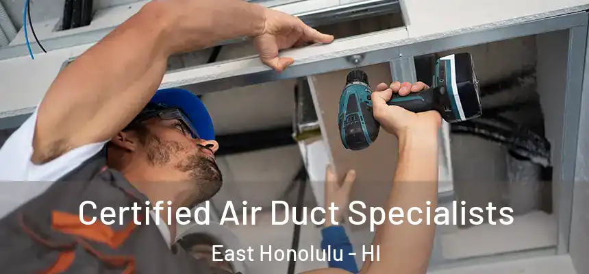  Certified Air Duct Specialists East Honolulu - HI
