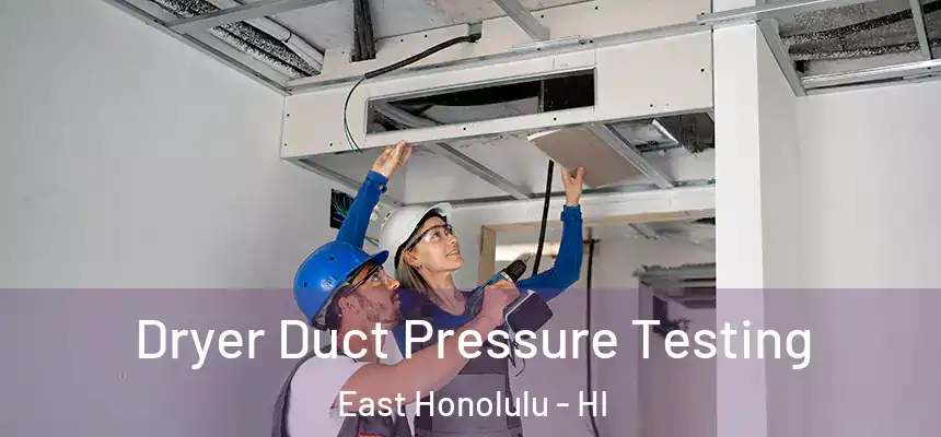  Dryer Duct Pressure Testing East Honolulu - HI