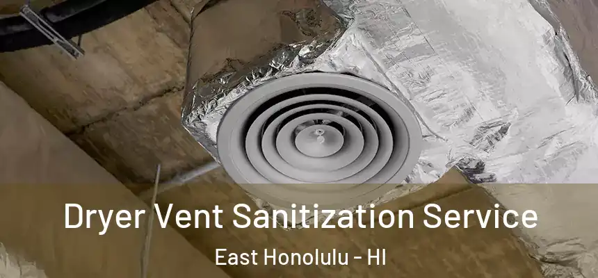  Dryer Vent Sanitization Service East Honolulu - HI