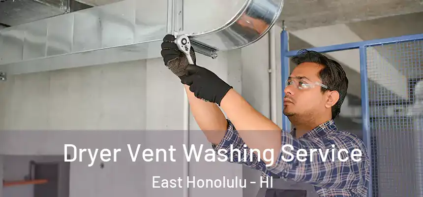  Dryer Vent Washing Service East Honolulu - HI
