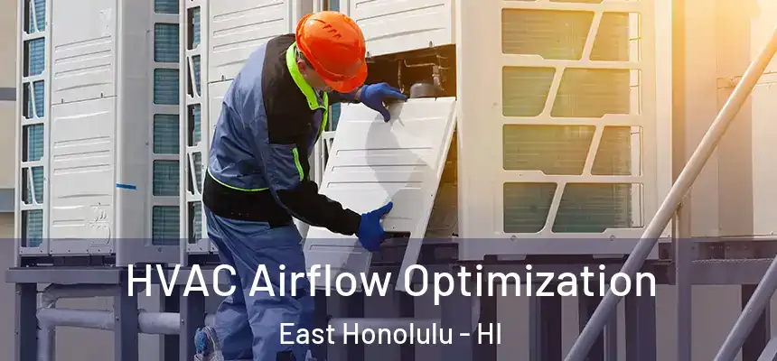  HVAC Airflow Optimization East Honolulu - HI