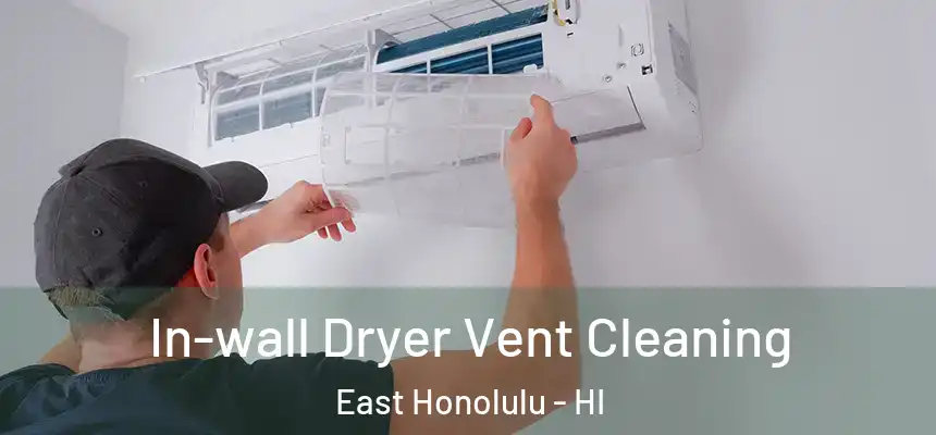  In-wall Dryer Vent Cleaning East Honolulu - HI