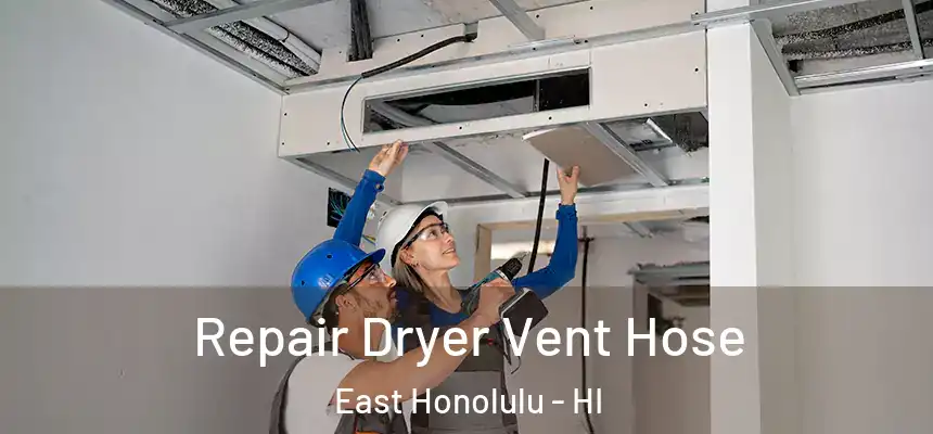  Repair Dryer Vent Hose East Honolulu - HI
