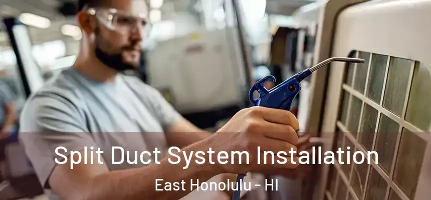  Split Duct System Installation East Honolulu - HI